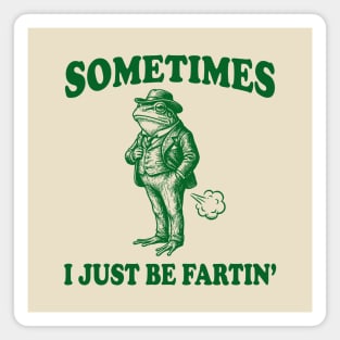 Funny Vintage Frog Fart Meme - Sometimes I Just Be Fartin Magnet